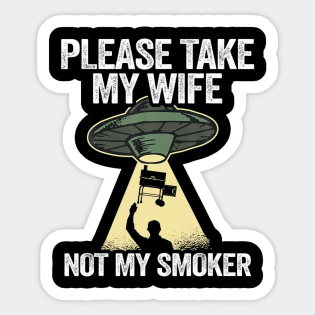 Please take my wife not my smoker smoking meat gri Sticker by Tianna Bahringer